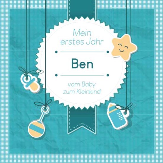 erstes Jahr - Ben - vom Baby zum Kleinkind: Babyalbum zum Ausfüllen für das erste Lebensjahr