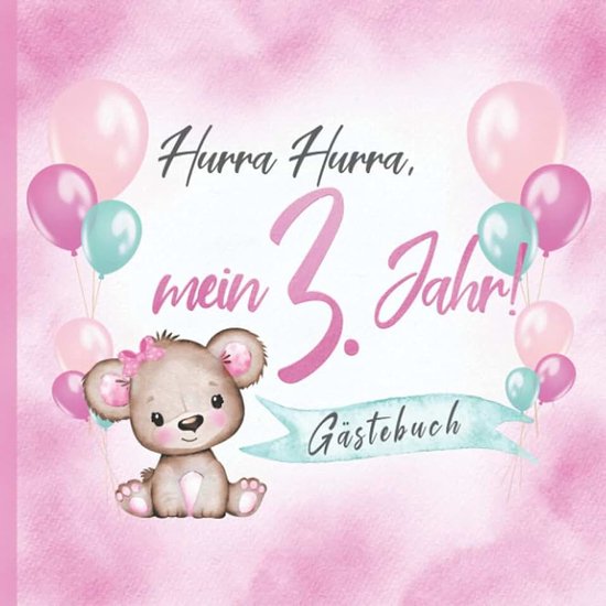 Hurra, mein 3. Jahr! Gästebuch: Erinnerungsbuch & Deko zum Geburtstag für Mädchen in Rosa I Teddy mit Schleife und Ballons I Glückwünsche, Zeichnungen & Fotos I Mitbringsel Kleinkind B-Day